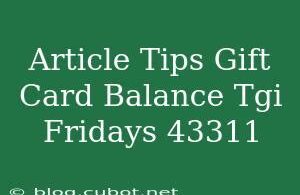 Understanding Your TGI Fridays Gift Card Balance Options 2 Understanding Your TGI Fridays Gift Card Balance Options